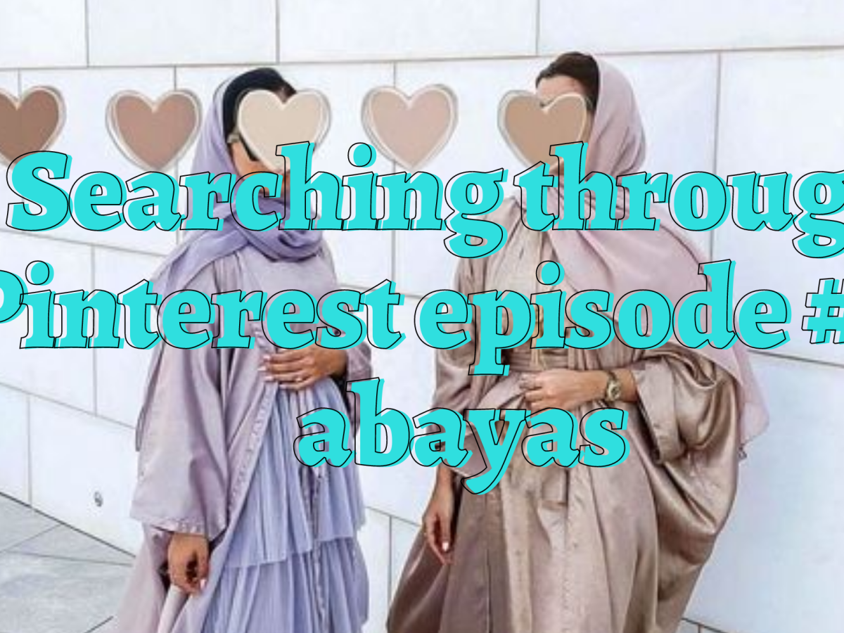Searching through Pinterest episode #4 | abayas