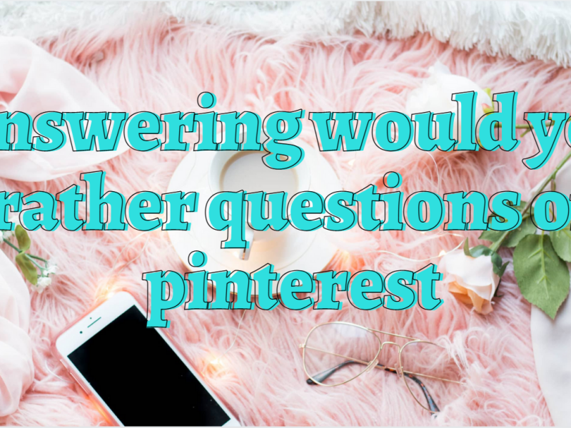Answering Would You Rather Questions from Pinterest ♡