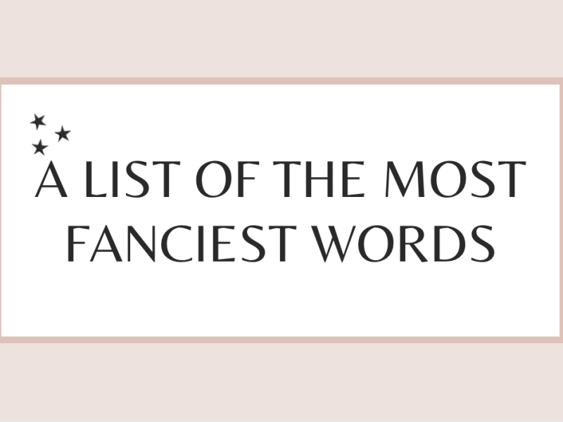 A list of the most fanciest words ♡