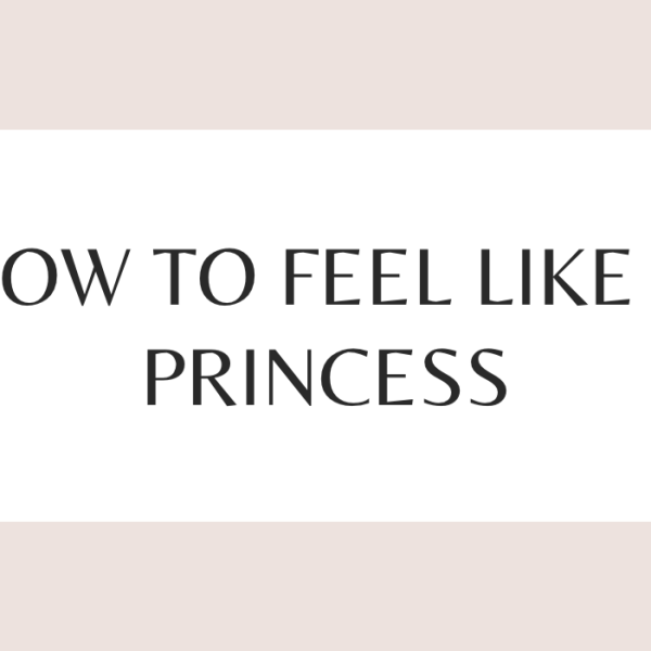 How to feel like a beautiful princess♡